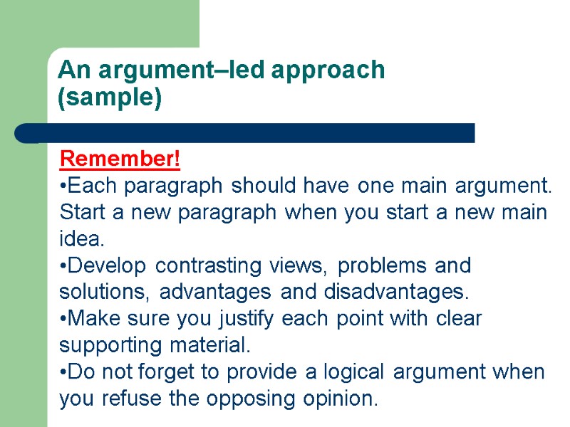An argument–led approach (sample) Remember! Each paragraph should have one main argument. Start a